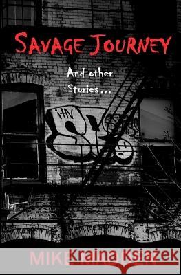 Savage Journey: And Other Stories Mike Madden 9781522844952