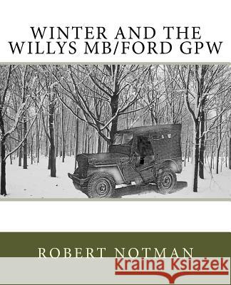 Winter and the Willys MB/Ford GPW Notman, Robert 9781522845249 Createspace Independent Publishing Platform