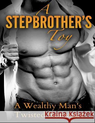 A Stepbrother's Toy: A Wealthy Man's Twisted Romance Ally Katson 9781522846246 Createspace Independent Publishing Platform