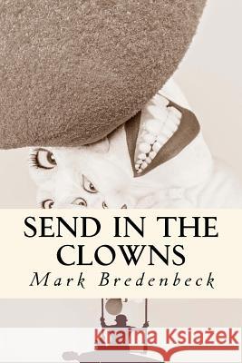 Send in the Clowns: A Detective Mike Bridger novel Bredenbeck, Mark 9781522847113 Createspace Independent Publishing Platform