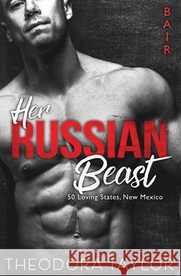 Her Russian Beast: 50 Loving States, New Mexico Theodora Taylor 9781522847489 Createspace Independent Publishing Platform