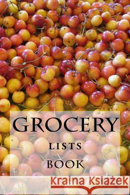 Grocery Lists Book: Stay Organized (11 Items or Less) R. J. Foster Richard B. Foster 9781522848707 Createspace Independent Publishing Platform