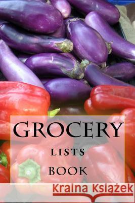Grocery Lists Book: Stay Organized (11 Items or Less) R. J. Foster Richard B. Foster 9781522848813 Createspace Independent Publishing Platform