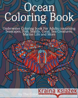 Ocean Coloring Book: Underwater Coloring Book for Adults containing Seascapes, Fish, Sealife, Coral, Sea Creatures, Marine Life and More People, Coloring Book 9781522850038 Createspace Independent Publishing Platform