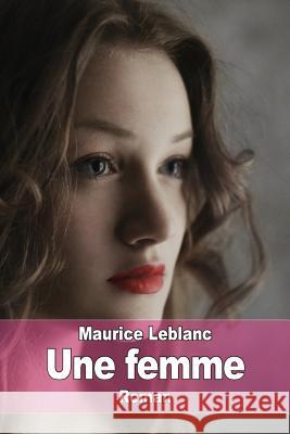 Une femme LeBlanc, Maurice 9781522850687 Createspace Independent Publishing Platform