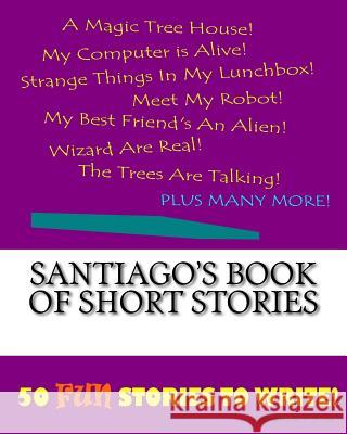 Santiago's Book Of Short Stories Lee, K. P. 9781522852667 Createspace Independent Publishing Platform