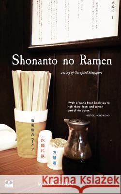 Shonanto no Ramen: A Story of Occupied Singapore Poon, Wena 9781522854555 Createspace Independent Publishing Platform