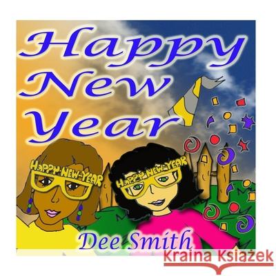 Happy New Year: A New Year's Day Picture Book for Kids celebrating the importance of a brand New Year Dee Smith 9781522854999 Createspace Independent Publishing Platform