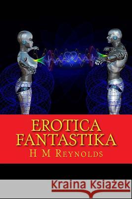 Erotica Fantastika H. M. Reynolds 9781522855347 Createspace Independent Publishing Platform