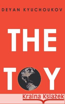 The Toy Deyan Kyuchoukov 9781522856320 Createspace Independent Publishing Platform