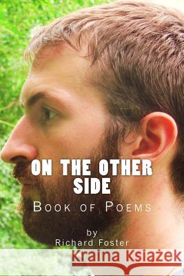 On the Other Side: Book of Poems Richard Foster 9781522856788 Createspace Independent Publishing Platform