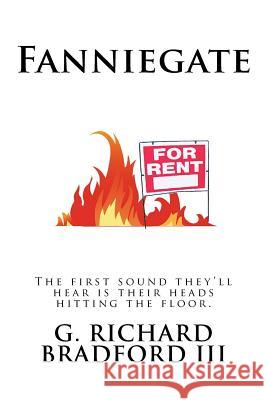 Fanniegate: The first sound they'll hear is their heads hitting the floor. Bradford III, G. Richard 9781522856870 Createspace Independent Publishing Platform