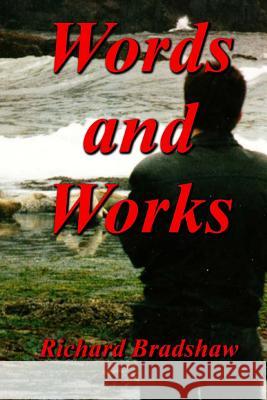 Words and Works Rev Richard Bradshaw 9781522857198 Createspace Independent Publishing Platform