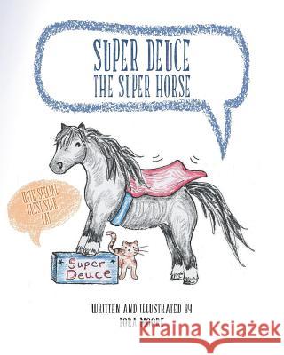 Super Deuce the Super Horse: With Special Guest Star, Cat Lora Moore 9781522857631