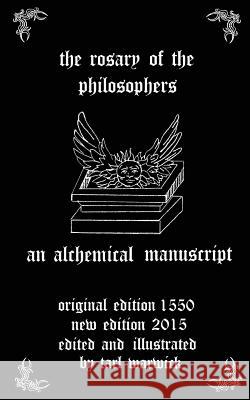 The Rosary of the Philosophers: An Alchemical Manuscript Unknown Author Tarl Warwick 9781522857785 Createspace Independent Publishing Platform