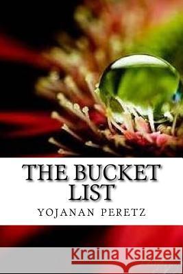 The Bucket List M. Yojanan Ben Peret 9781522859505 Createspace Independent Publishing Platform