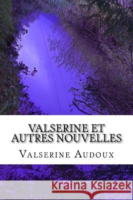 Valserine et autres nouvelles: Marguerite Audoux Audoux a., Valserine Et 9781522860112 Createspace Independent Publishing Platform