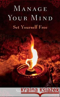 Manage Your Mind: Set Yourself Free Sidney Rittenberg 9781522860365