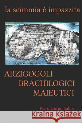 Arzigogoli brachilogici maieutici: La scimmia é impazzita Gurgo Salice, Piero 9781522861003