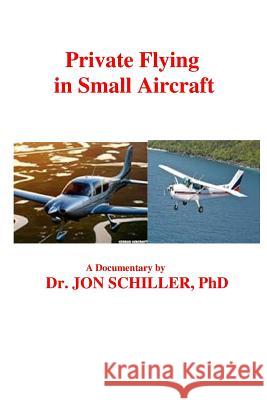 Private Flying in Small Aircraft Dr Jon Schille 9781522861294 Createspace Independent Publishing Platform