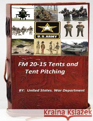 FM 20-15 Tents and Tent Pitching United States Wa 9781522861348 Createspace Independent Publishing Platform