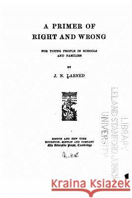 A Primer of Right and Wrong J. N. Larned 9781522861645