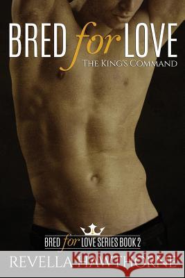 Bred For Love: The King's Command Hawthorne, Revella 9781522863755