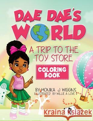 Dae Dae's World Coloring Book: A Trip To The Toy Store Monika J. Wiggins 9781522863854