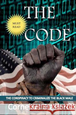 The CODE: The Conspiracy To Criminalize The Black Male Stafford, Cornelius 9781522864042 Createspace Independent Publishing Platform