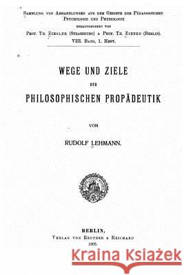 Wege und ziele der philosophischen propädeutik Lehmann, Rudolf 9781522864110