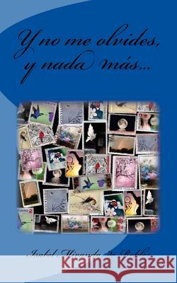 Y no me olvides, y nada mas... Miranda De Robles, Isabel 9781522866992 Createspace Independent Publishing Platform