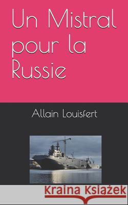 Un Mistral pour la Russie Louisfert, Allain 9781522867470 Createspace Independent Publishing Platform