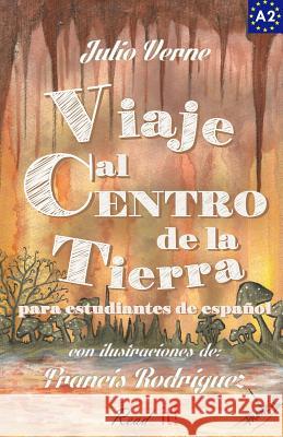 Viaje al centro de la tierra para estudiantes de español: Libro de lectura fácil Nivel A2. Ilustrado Bravo, J. a. 9781522867500 Createspace Independent Publishing Platform