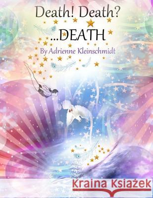 Death! Death? ...DEATH Kleinschmidt, Adrienne 9781522867654 Createspace Independent Publishing Platform