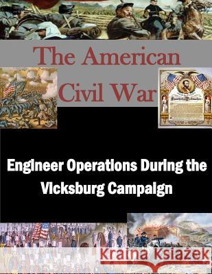 Engineer Operations During the Vicksburg Campaign U. S. Army Command and General Staff Col Penny Hill Press Inc 9781522868620 Createspace Independent Publishing Platform