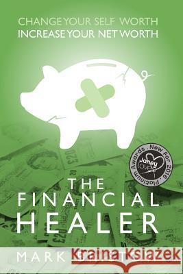 The Financial Healer: Change Your Self-worth, Increase Your Net Worth Bristow, Mark 9781522869184 Createspace Independent Publishing Platform