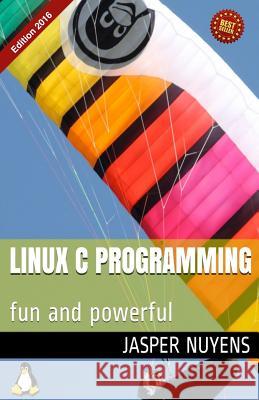 Linux C Programming: fun and powerful Nuyens, Jasper 9781522870555 Createspace Independent Publishing Platform