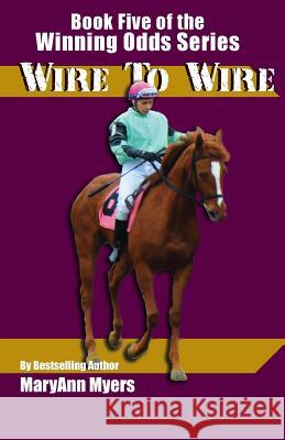 Wire to Wire: Book Five of the Winning Odds Series MaryAnn Myers 9781522872047