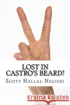 Lost in Castro's Beard? Scott Hallal-Negishi 9781522872443