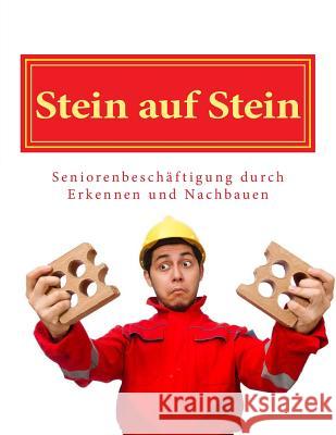 Stein auf Stein: Seniorenbeschäftigung durch Erkennen und Nachbauen Geier, Denis 9781522874010 Createspace Independent Publishing Platform