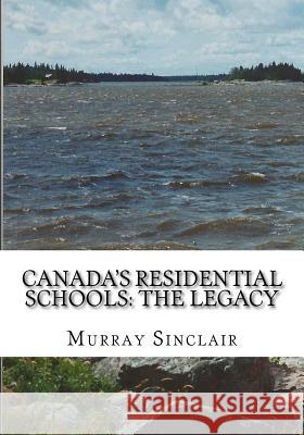 Canada's Residential Schools: The Legacy Murray Sinclair Wilton Littlefield Dr Marie Wilson 9781522874256 Createspace Independent Publishing Platform