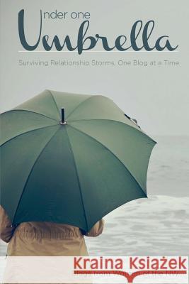 Under One Umbrella: Surviving Relationship Storms, One Blog at a Time Angela Craig Angela Howard Charity Rattray 9781522875116