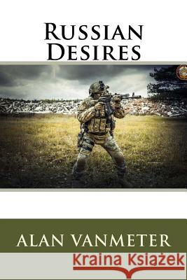 Russian Desires Alan Vanmeter 9781522875192 Createspace Independent Publishing Platform