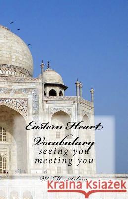 Eastern Heart Vocabulary: seeing you meeting you Aslam, W. M. 9781522875390 Createspace Independent Publishing Platform