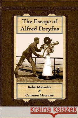 The Escape of Alfred Dreyfus Robie MacAuley Cameron MacAuley 9781522875864