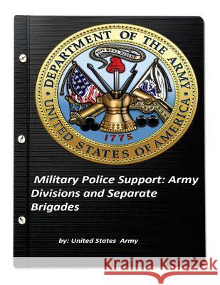 Military Police Support: Army Divisions and Separate Brigades United States Army 9781522875888 Createspace Independent Publishing Platform