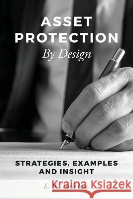 Asset Protection By Design: Strategies, Examples and Insight Turk Esq, E. W. 9781522875895 Createspace Independent Publishing Platform