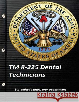 TM 8-225 Dental Technicians by United States. War Department United States Wa 9781522877028 Createspace Independent Publishing Platform