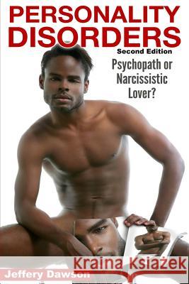 Personality Disorders: Psychopath? Narcissistic Lover? Jeffery Dawson 9781522877097