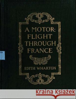 A motor-flight through France (1908) by Edith Wharton (Illustrated) Wharton, Edith 9781522878001 Createspace Independent Publishing Platform
